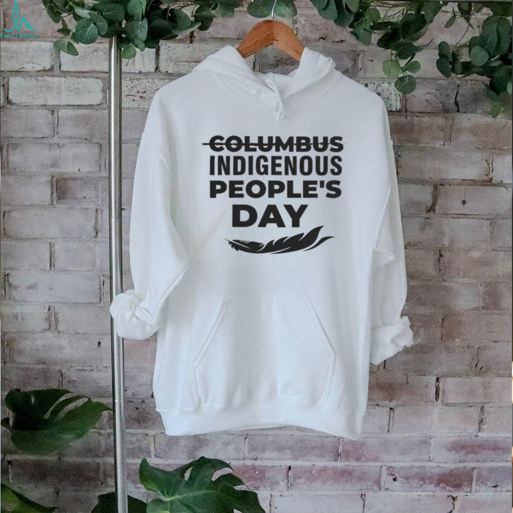 Indigenous Peoples Day Shirt Indigenous Peoples Day Shirt