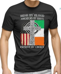 Irish By Blood American By Birth Patriot By Choice 2024 Shirt, hoodie, sweater, long sleeve and tank top Irish By Blood American By Birth Patriot By Choice 2024 Shirt