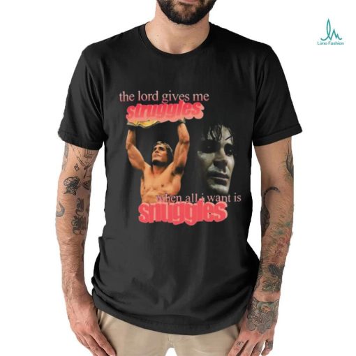 Iron Claw The Lord Gives Me Struggles When All I Want Is Snuggles t shirt