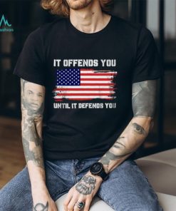 It Offends You Until T Shirt