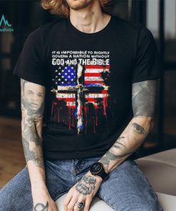 It is impossible to rightly govern a nation without god and the bible shirt