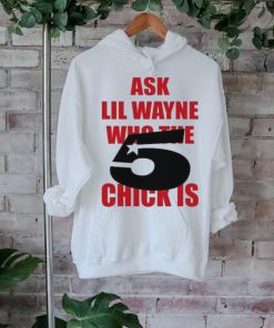 Itgirlstudioss Ask Lil Wayne Who The Chick Is Shirt