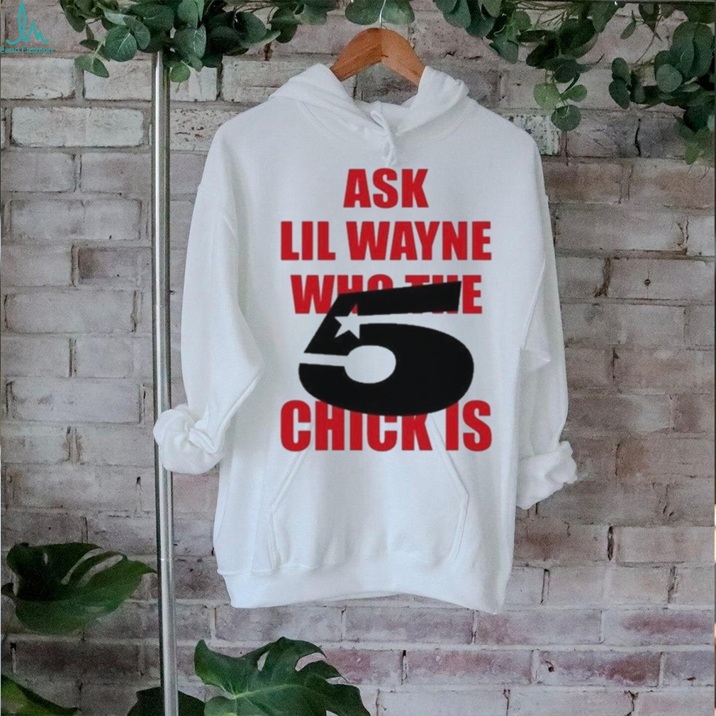 Itgirlstudioss Ask Lil Wayne Who The Chick Is Shirt Itgirlstudioss Ask Lil Wayne Who The Chick Is Shirt