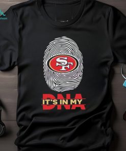 Its In My DNA San Francisco 49ers Shirt