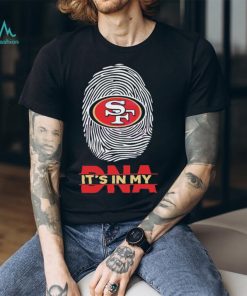 Its In My DNA San Francisco 49ers Shirt