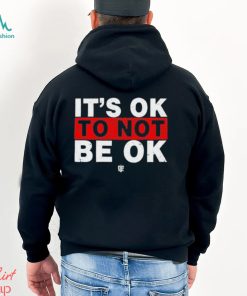 It’s Ok To Not Be Ok Shirt