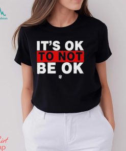 It’s Ok To Not Be Ok Shirt