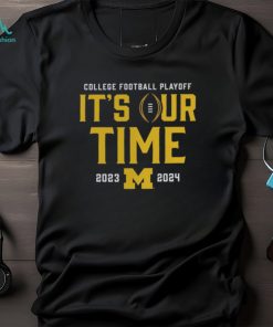 It’s Our Time 2023 2024 Michigan College Football Playoff Shirt