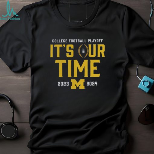 It’s Our Time 2023 2024 Michigan College Football Playoff Shirt