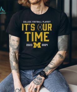 It’s Our Time 2023 2024 Michigan College Football Playoff Shirt