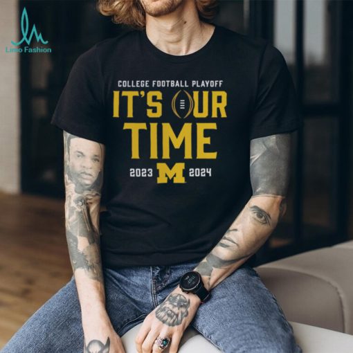 It’s Our Time 2023 2024 Michigan College Football Playoff Shirt