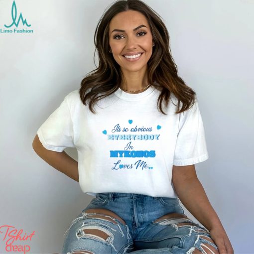 Its So Obivious Everybody In Mykonos Loves Me Shirt