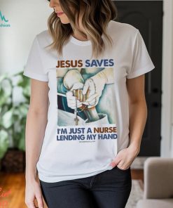 JESUS SAVES I'M JUST A NURSE LENDING MY HAND Classic T Shirt