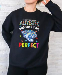 Jacksonville Jaguars society says I am Autistic god says I am perfect shirt