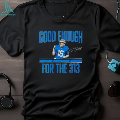 Jared Goff Detroit Lions good enough for the 313 signature shirt