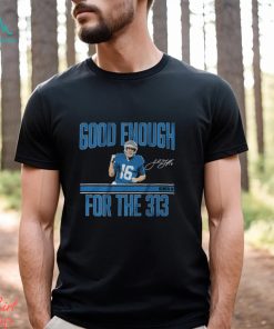 Jared Goff Good Enough For The 313 Shirt