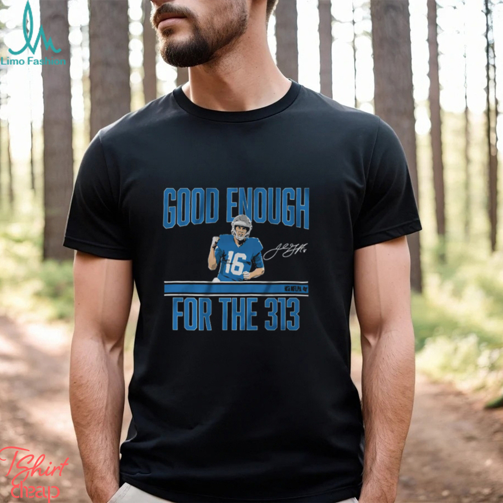 Jared Goff Good Enough For The 313 Shirt Jared Goff Good Enough For The 313 Shirt