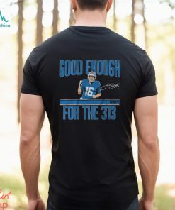 Jared Goff Good Enough For The 313 Shirt