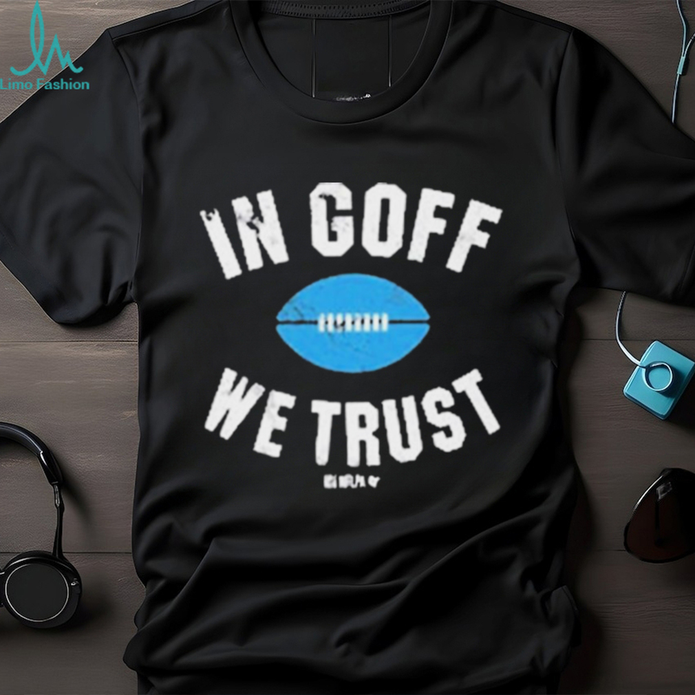 Jared Goff In Goff We Trust Shirt Jared Goff In Goff We Trust Shirt