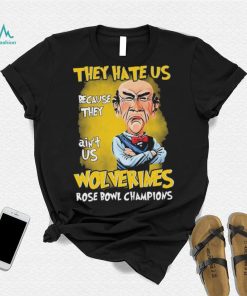 Jeff Dunham They Hate Us Because They Ain’t Us Michigan Wolverines Rose Bowl Champions Shirt
