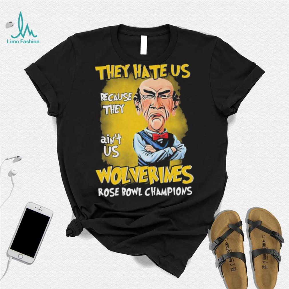 Jeff Dunham They Hate Us Because They Ain’t Us Michigan Wolverines Rose Bowl Champions Shirt Jeff Dunham They Hate Us Because They Ain’t Us Michigan Wolverines Rose Bowl Champions Shirt