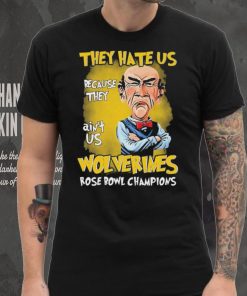 Jeff Dunham They Hate Us Because They Ain’t Us Michigan Wolverines Rose Bowl Champions Shirt