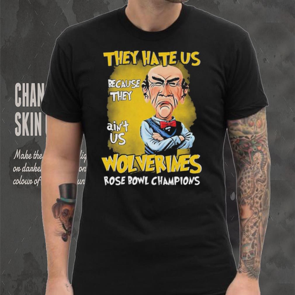 Jeff Dunham They Hate Us Because They Ain’t Us Michigan Wolverines Rose Bowl Champions Shirt Jeff Dunham They Hate Us Because They Ain’t Us Michigan Wolverines Rose Bowl Champions Shirt