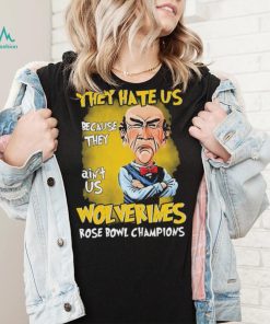 Jeff Dunham They Hate Us Because They Ain’t Us Michigan Wolverines Rose Bowl Champions Shirt