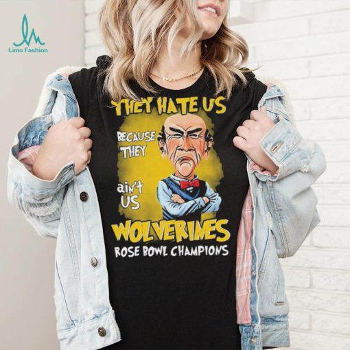 Jeff Dunham They Hate Us Because They Ain’t Us Michigan Wolverines Rose Bowl Champions Shirt