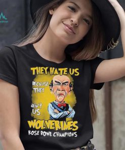 Jeff Dunham They Hate Us Because They Ain’t Us Michigan Wolverines Rose Bowl Champions Shirt