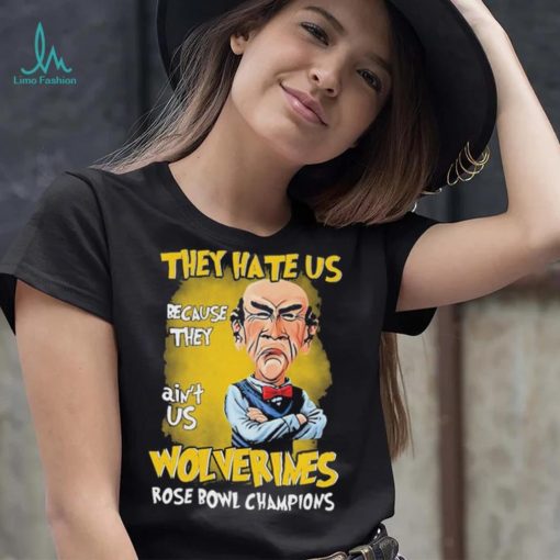 Jeff Dunham They Hate Us Because They Ain’t Us Michigan Wolverines Rose Bowl Champions Shirt