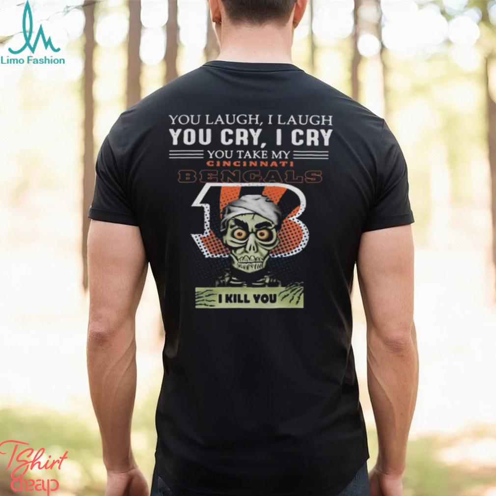 Jeff Dunham You Laugh I Laugh You Offend My Cincinnati Bengals I Kill You Logo T Shirt Jeff Dunham You Laugh I Laugh You Offend My Cincinnati Bengals I Kill You Logo T Shirt