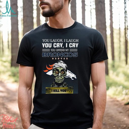 Jeff Dunham You Laugh I Laugh You Offend My Denver Broncos I Kill You Logo T Shirt