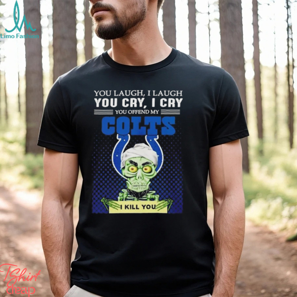 Jeff Dunham You Laugh I Laugh You Offend My Indianapolis Colts I Kill You Logo T Shirt Jeff Dunham You Laugh I Laugh You Offend My Indianapolis Colts I Kill You Logo T Shirt
