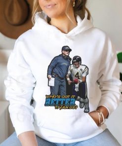 Jim Harbaugh Los Angeles Chargers Who’s Got It Better Than Us Shirt