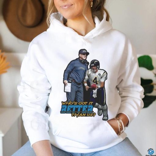 Jim Harbaugh Los Angeles Chargers Who’s Got It Better Than Us Shirt