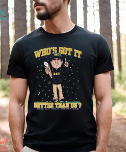 Jim Harbaugh Michigan Wolverines Who’s Got It Better Than Us National Champions 2023 Shirt