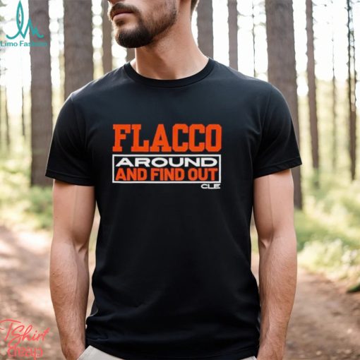 Joe Flacco Around And Find Out Cle Shirt
