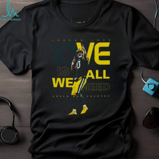 Jordan Love 1ove Is We All Need Green Bay Packers Signature Shirt