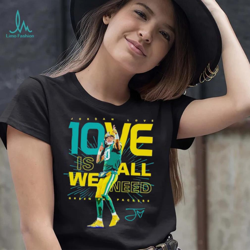 Jordan Love Green Bay Packers 10ve is all we need signature shirt Jordan Love Green Bay Packers 10ve is all we need signature shirt
