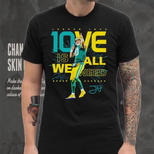 Jordan Love Green Bay Packers 10ve is all we need signature shirt
