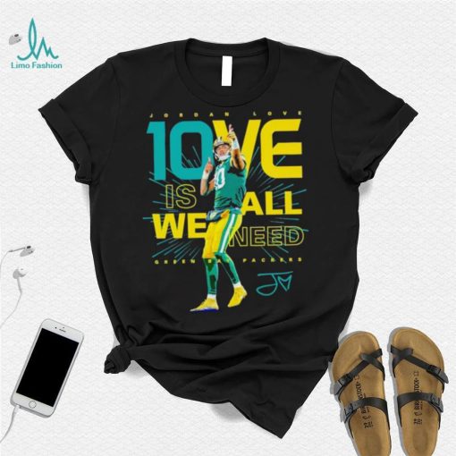 Jordan Love Green Bay Packers 10ve is all we need signature shirt