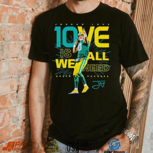 Jordan Love Green Bay Packers 10ve is all we need signature shirt