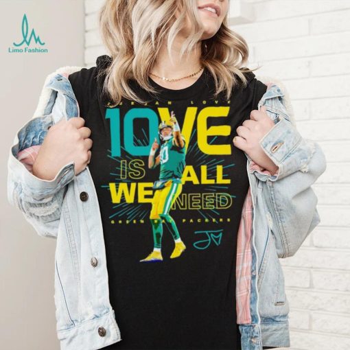 Jordan Love Green Bay Packers 10ve is all we need signature shirt