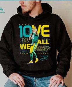 Jordan Love Green Bay Packers 10ve is all we need signature shirt