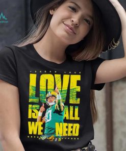 Jordan Love Green Bay Packers love is all we need shirt