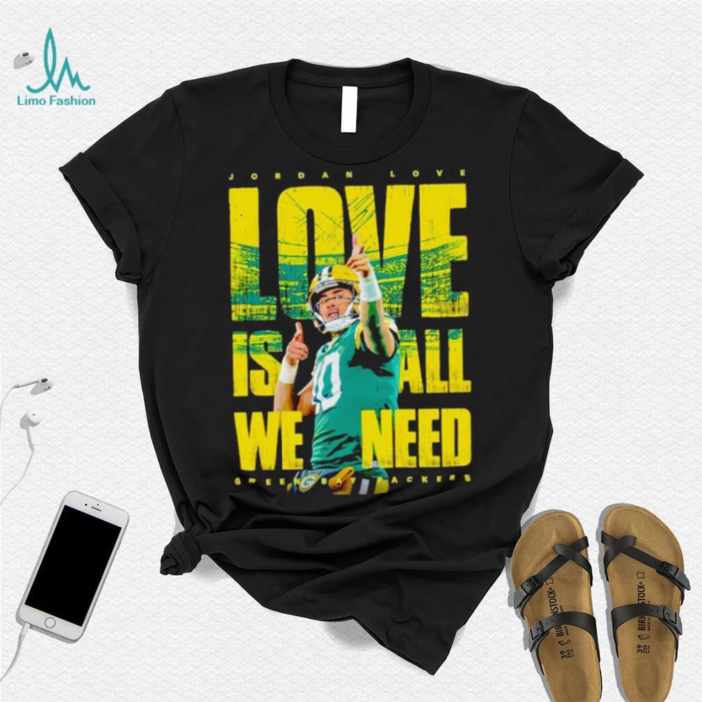 Jordan Love Green Bay Packers love is all we need shirt Jordan Love Green Bay Packers love is all we need shirt