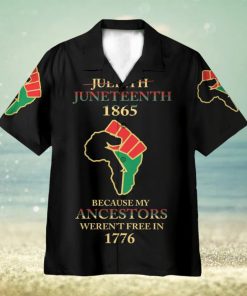 Juneteenth Since 1865 Because My Ancestors Weren’t Free In 1776 3D Hawaiian Shirt Summer Vaction Gift