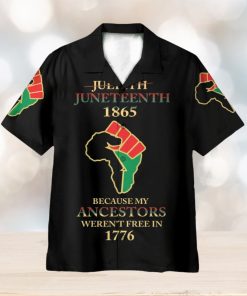 Juneteenth Since 1865 Because My Ancestors Weren’t Free In 1776 3D Hawaiian Shirt Summer Vaction Gift