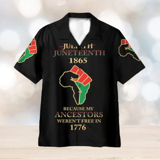 Juneteenth Since 1865 Because My Ancestors Weren’t Free In 1776 3D Hawaiian Shirt Summer Vaction Gift